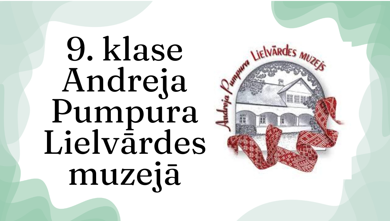 9. klase Andreja Pumpura Lielvārdes muzejā